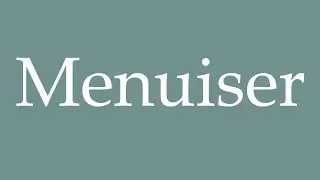 How to Pronounce ''Menuiser'' (Carpenter) Correctly in French