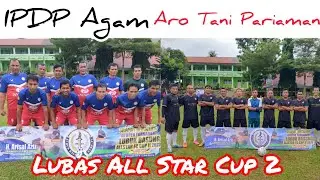 Lubas All Star Cup 2 IPDP fc Agam vs Aro Tani fc Pariaman @martabola