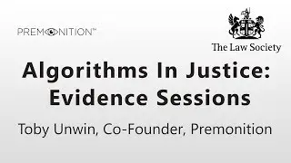 Premonition - The Law Society - Algorithms In Justice: Evidence Sessions - Toby Unwin