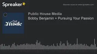 Bobby Benjamin + Pursuing Your Passion