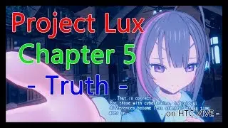 Project Lux VR animation - chapter 5 [Truth ] -