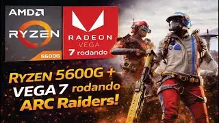 ARC RAIDERS | Ryzen 5 5600G (Vega 7) + 16GB RAM &mdash; VALE A PENA?