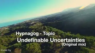 Undefinable Uncertainties (Original Mix) by Hypnagog - Topic