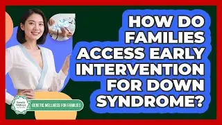 How Do Families Access Early Intervention For Down Syndrome? - Genetic Wellness for Families
