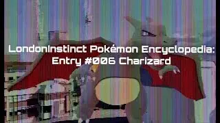 LondonInstinct Pok&eacute;pedia #006 Charizard in the Wild. Origin, Biology, Habitat, Disposition🔥✨😈👼🏻