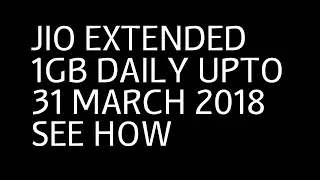 jio offer extended upto 31 st march 2018 .see how ?