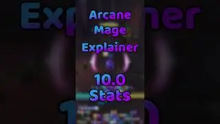 10.0 Arcane Mage Stats - Dragonflight Arcane Mage Explainer