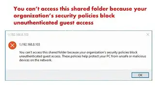 You cannot access this shared folder because your organizations security policies block