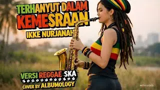 Terhanyut Dalam Kemesraan – Ikke Nurjanah | Reggae SKA Cover by Albumology
