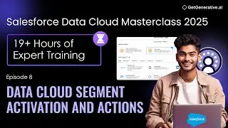 EP 8 &ndash; Salesforce Data Cloud Segment Activation and Actions Master Class | GetGenerative.ai