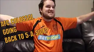 AFC COLOSSAL GOING BACK TO 5 A SIDE?