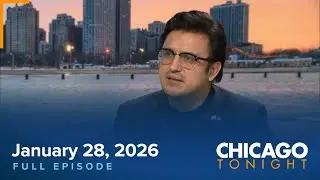January 28, 2026 Full Episode &mdash; Chicago Tonight