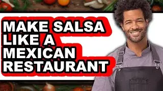 How to Make Salsa Like a Mexican Restaurant - Easy Guide