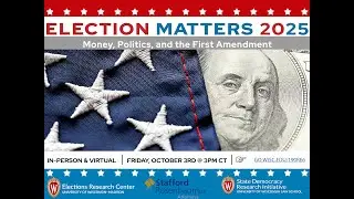 Election Matters 2025  Money, Politics, and the First Amendment