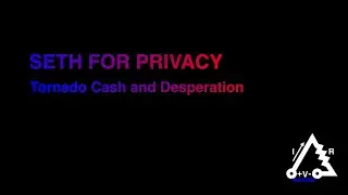 HCPP23 | Seth for Privacy - Tornado Cash and Government Desperation