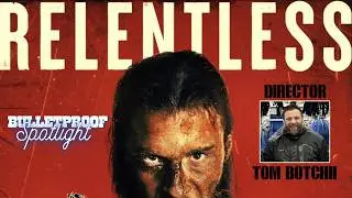 Interview with Relentless Director Tom Botchii | Bulletproof Spotlight 