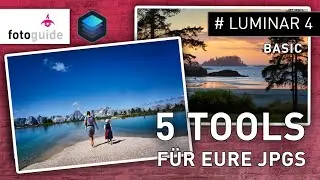 Luminar 4: 5 Tools f&uuml;r eure JPGs | Wir bearbeiten 2 eurer Bilder