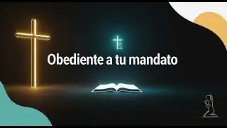 Obediente a tu mandato
