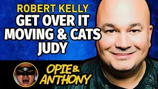 Opie & Anthony - Bob Kelly - Get over it, Friends, Jim Norton call, Moving & Cats, Judy - May 2005