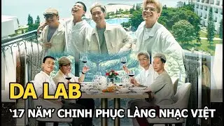 Da LAB '17 năm' chinh phục l&agrave;ng nhạc Việt
