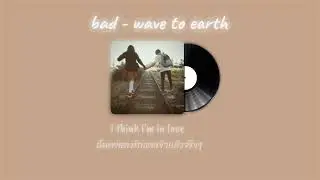 (Translate to Thai ) bad.-wave to earth 
