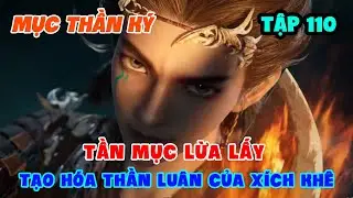 Mục Thần Ký Tập 110 | Tần Mục Lừa Lấy Tạo Hóa Thần Luân Của Xích Khê