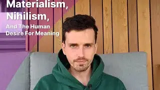 How materialism involves nihilism and the human desire for meaning.
