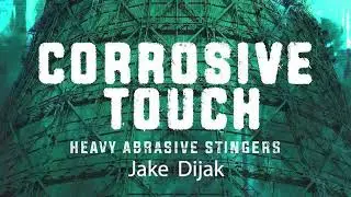CORROSIVE TOUCH: Heavy Abrasive Stingers - Demo - I'm Decaying by Jake Dijak