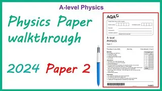 A-level Physics 2024 Paper 2 walkthrough!