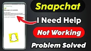 Snapchat I Need Help Option Not Working | I Need Help Snapchat Not Working