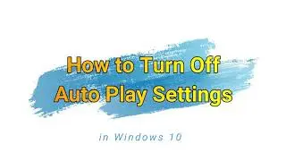 How to Turn Off Auto Play Settings in Windows 10