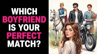 WHICH BOYFRIEND IS YOUR PERFECT MATCH? Love Personality Test Quiz - 1 Million Tests