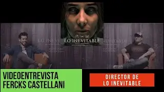 VideoEntrevista a Fercks Castellani - Director de LO INEVITABLE