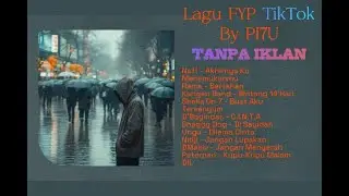 Lagu FYP TikTok Paling Banyak Diputar 🎧 tanpa iklan Part 7 | By PI7U