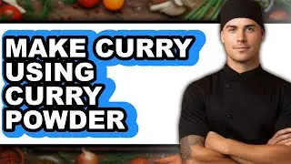 How to Make Curry Using Curry Powder (Full Guide)