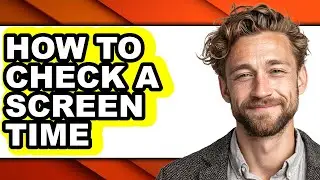 How to Check a Screen Time (easy Method)