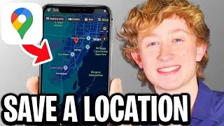 How To Save A Location On Google Maps - Step By Step