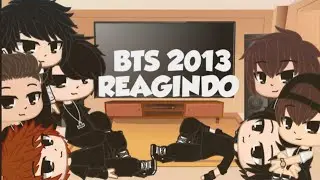 •BTS 2013 REAGINDO•💜
