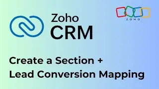 How to Create a Section & Lead Conversion Mapping - Zoho CRM