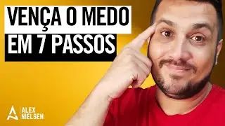 Como VENCER o MEDO e ter CORAGEM | Alex Nielsen