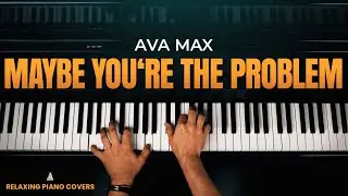 Ava Max - Maybe You're The Problem (Piano Cover)