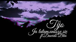 Tijo.-.Ja latam, unoszę się ft.Dawido Btm