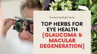Top Herbs for Eye Health Glaucoma & Macular Degeneration