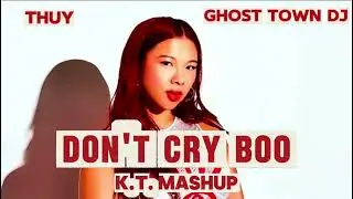 Thuy & Ghost Town Dj - Don't Cry Boo (VeryGood K.T. Mashup)