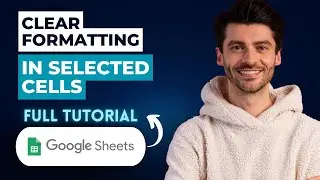 How To Clear Formatting In Selected Cells In Google Sheets [2026 Guide]
