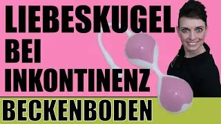 Liebeskugeln f&uuml;rs Beckenbodentraining? Sextoys zur R&uuml;ckbildung? Beckenboden Inkontinenz Maike Droste
