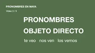 Pronombres como objeto directo en maya | Pronombres en maya 3/5
