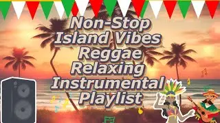 🎶 Non-Stop Island Vibes Reggae | Relaxing Instrumental Playlist 🌴