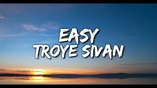 Troye Sivan - Easy (Lyrics Video)