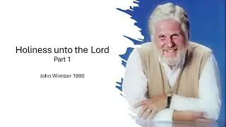 Sunday Sermon  10 August 2025 - Holiness Unto The Lord - John Wimber 1990